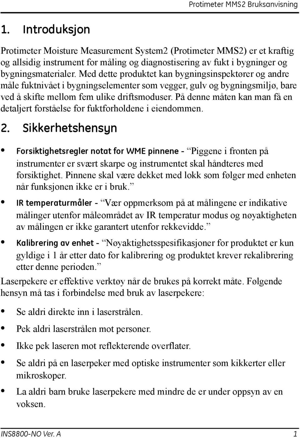 På denne måten kan man få en detaljert forståelse for fuktforholdene i eiendommen. 2.