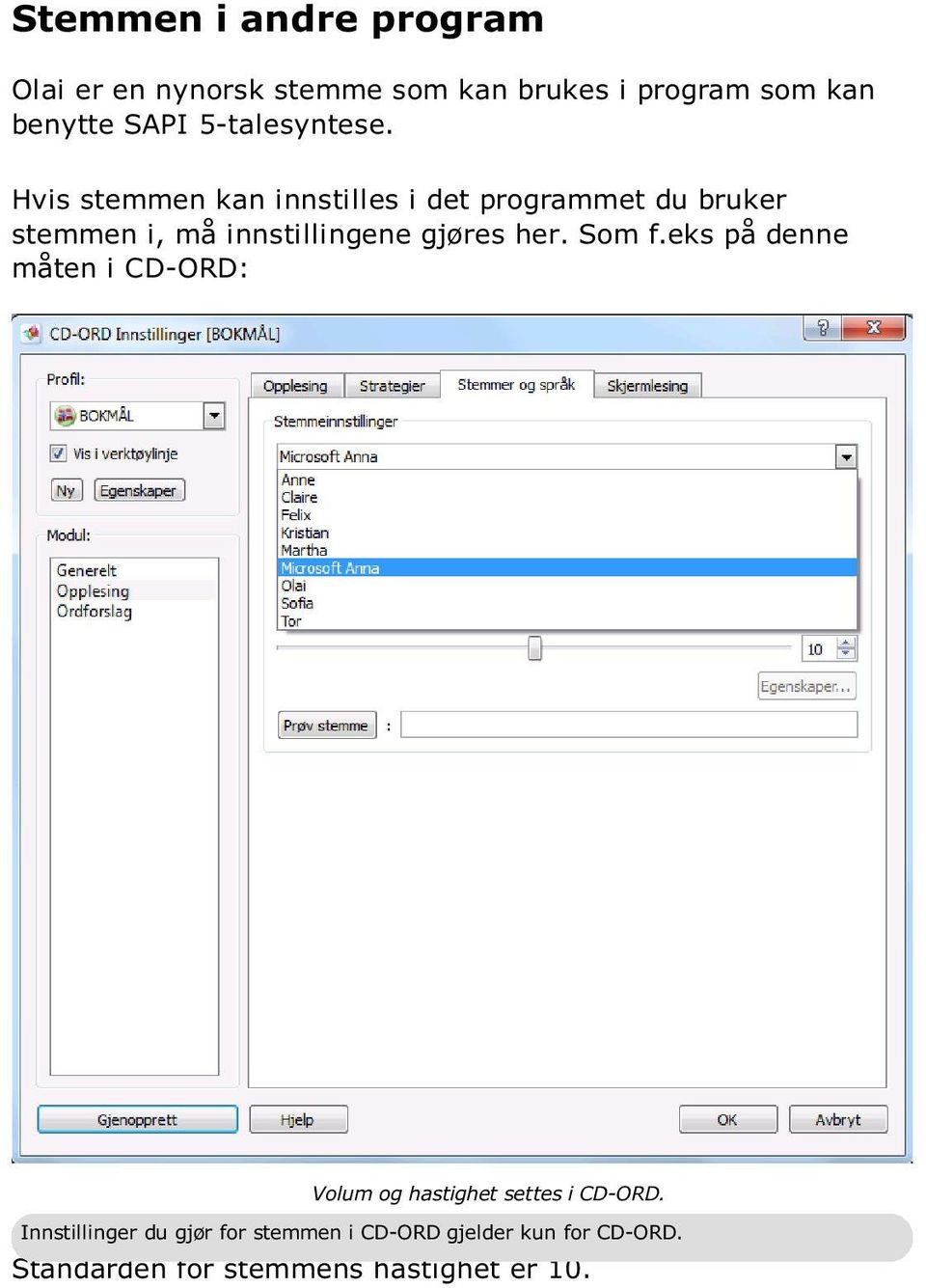 Hvis stemmen kan innstilles i det programmet du bruker stemmen i, må innstillingene gjøres her.