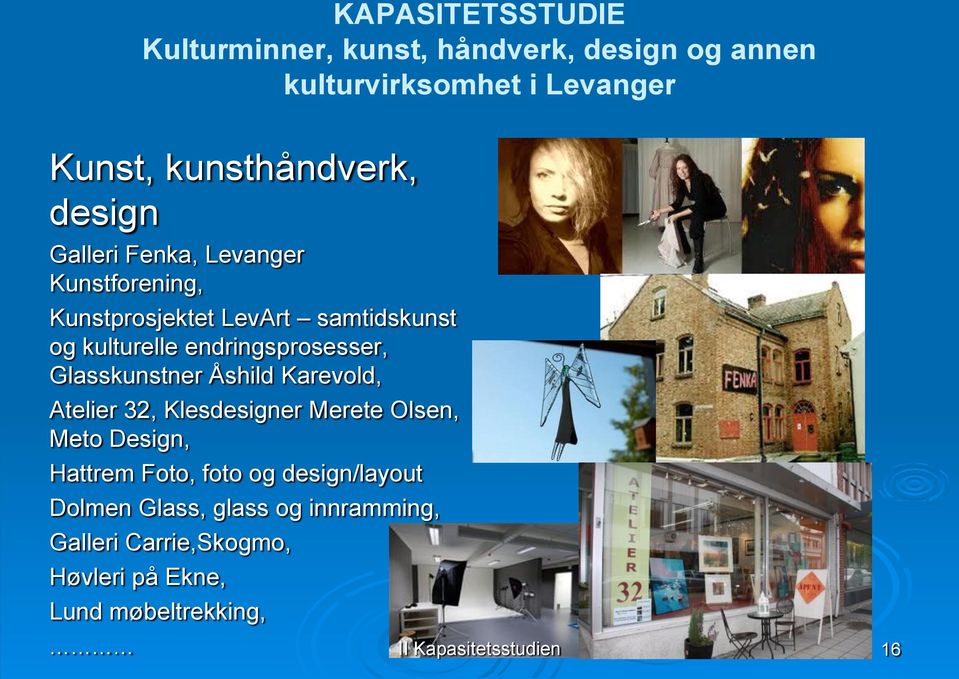 Glasskunstner Åshild Karevold, Atelier 32, Klesdesigner Merete Olsen, Meto Design, Hattrem Foto, foto og