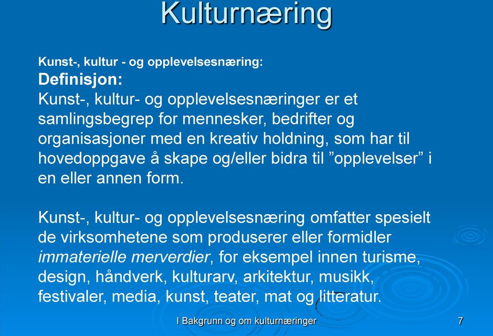 Kunst-, kultur- og opplevelsesnæring omfatter spesielt de virksomhetene som produserer eller formidler immaterielle merverdier, for eksempel