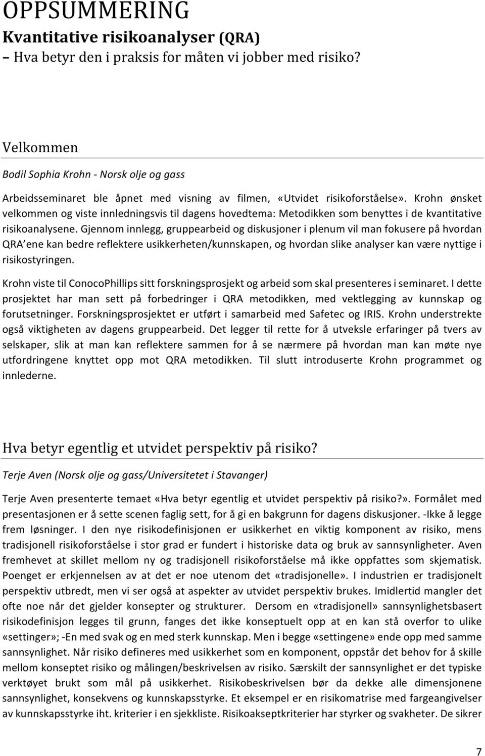 Krohn ønsket velkommenogvisteinnledningsvistildagenshovedtema:metodikkensombenyttesidekvantitative risikoanalysene.