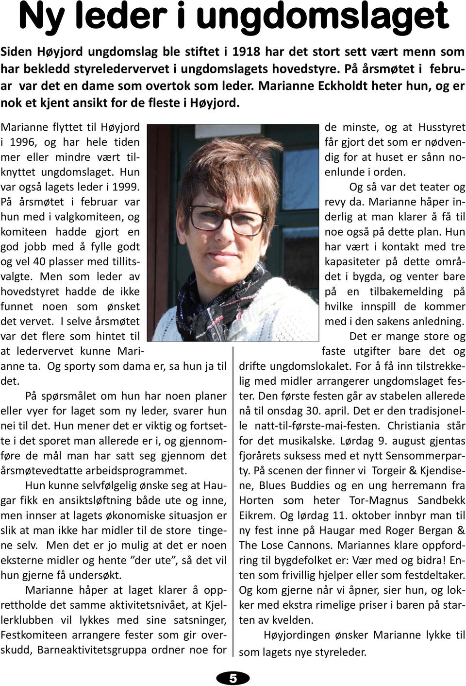 Marianne flyttet til Høyjord i 1996, og har hele tiden mer eller mindre vært tilknyttet ungdomslaget. Hun var også lagets leder i 1999.