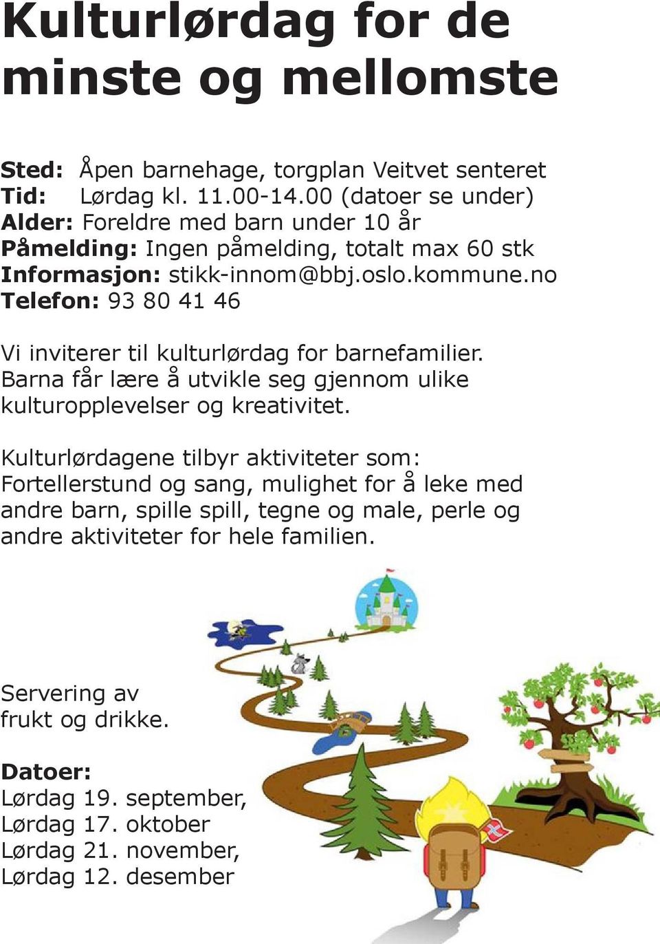 no Telefon: 93 80 41 46 Vi inviterer til kulturlørdag for barnefamilier. Barna får lære å utvikle seg gjennom ulike kulturopplevelser og kreativitet.