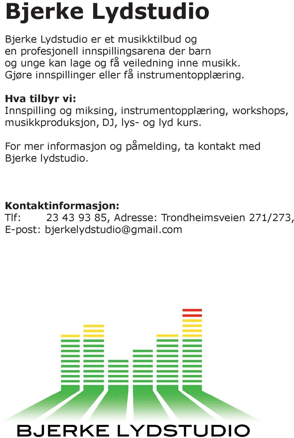 inne musikk. Gjøre innspillinger eller få instrumentopplæring.