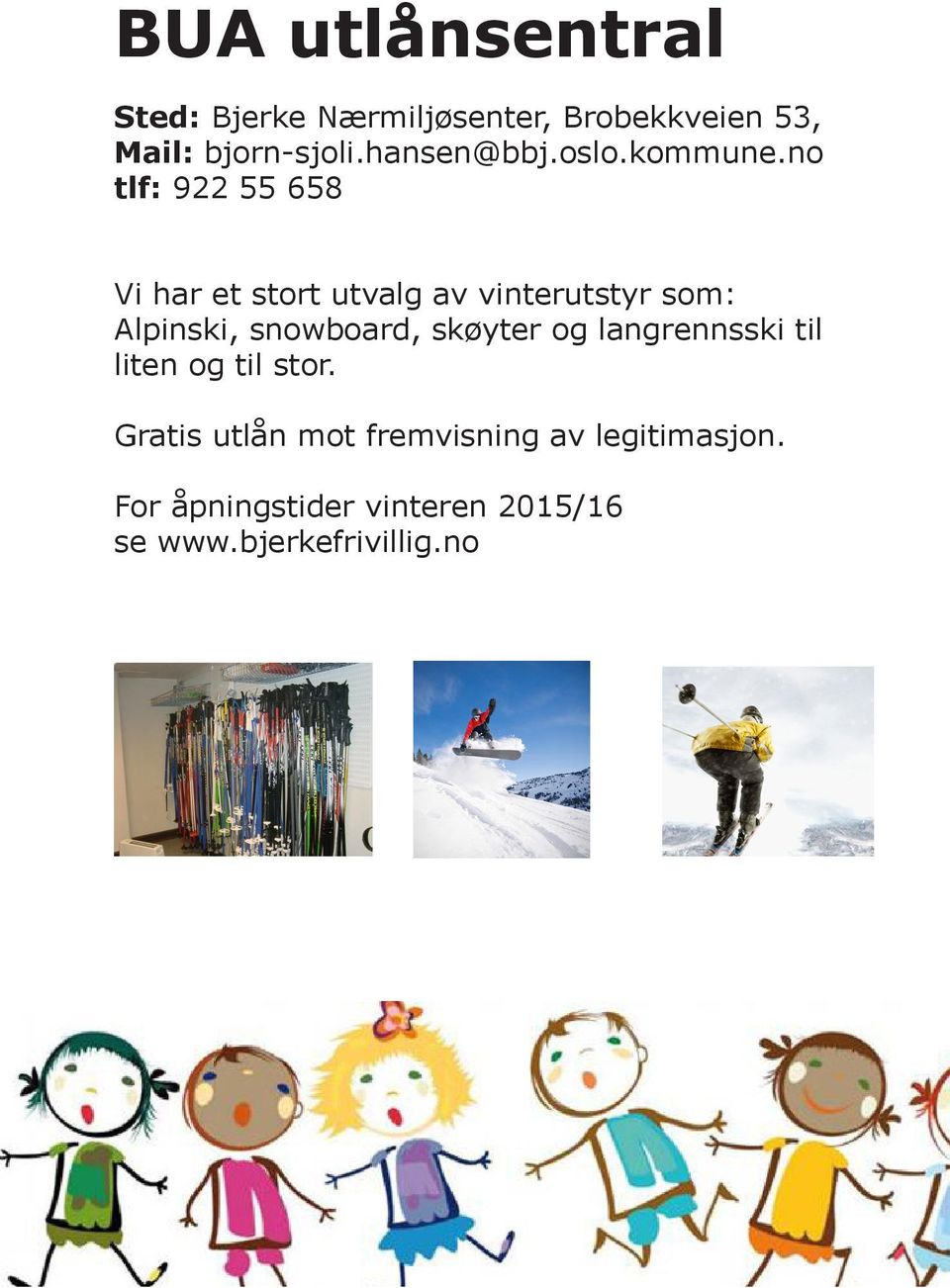 no tlf: 922 55 658 Vi har et stort utvalg av vinterutstyr som: Alpinski, snowboard,