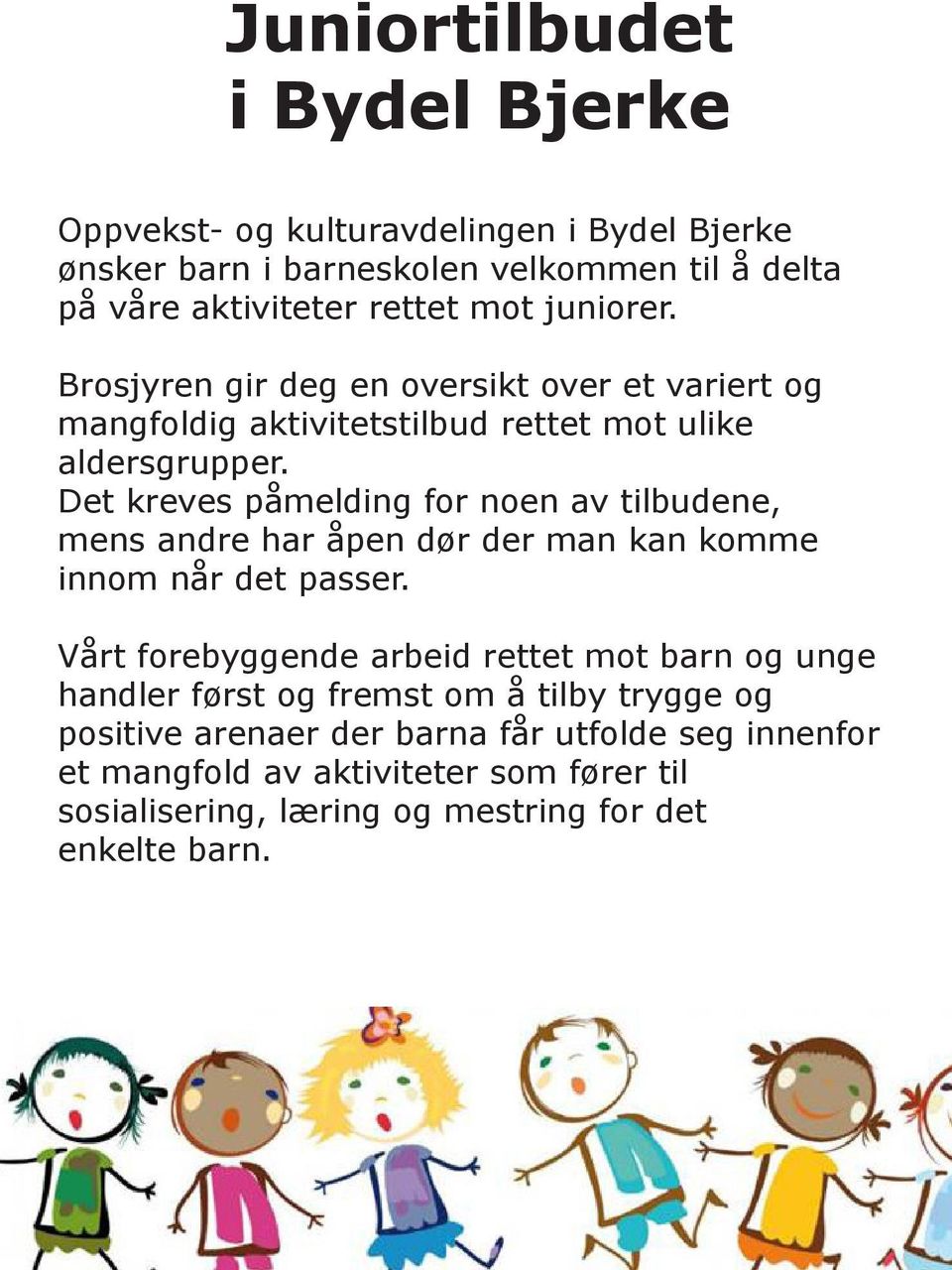 Det kreves påmelding for noen av tilbudene, mens andre har åpen dør der man kan komme innom når det passer.