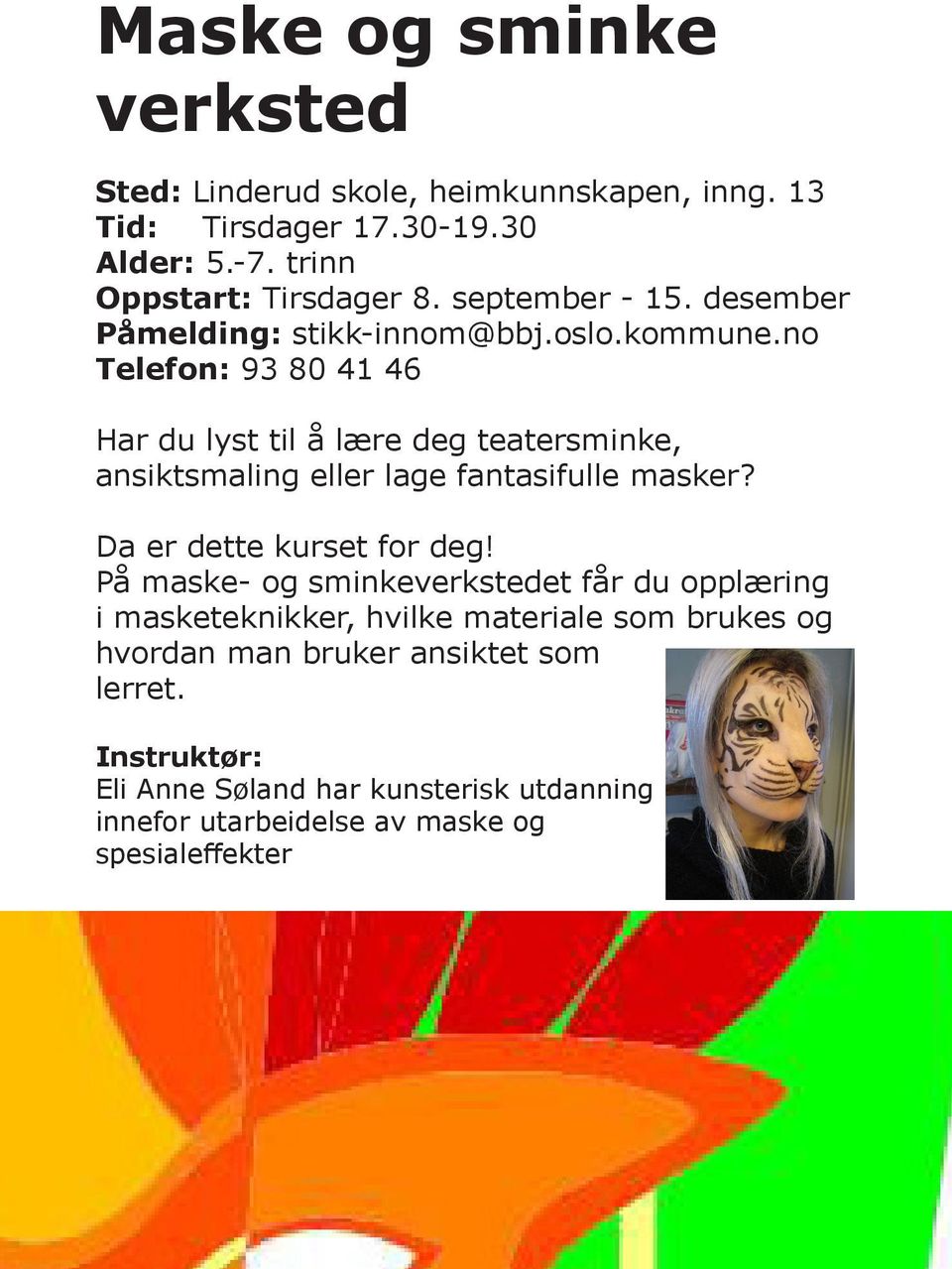 no Telefon: 93 80 41 46 Har du lyst til å lære deg teatersminke, ansiktsmaling eller lage fantasifulle masker? Da er dette kurset for deg!