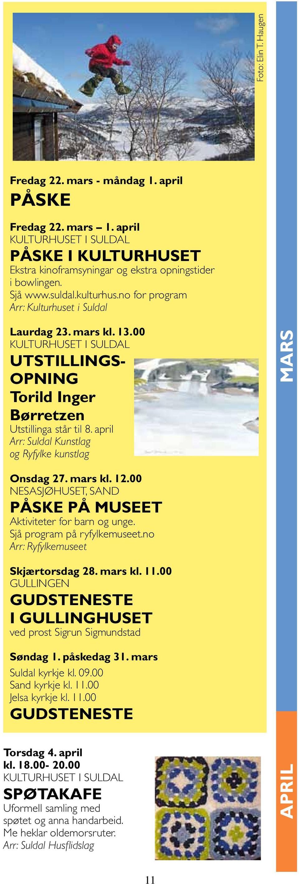 mars kl. 12.00 NESASJØHUSET, SAND PÅSKE PÅ MUSEET Aktiviteter for barn og unge. Sjå program på ryfylkemuseet.no Arr: Ryfylkemuseet Skjærtorsdag 28. mars kl. 11.