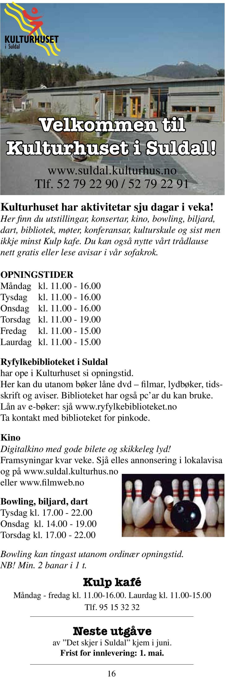 Du kan også nytte vårt trådlause nett gratis eller lese avisar i vår sofakrok. Opningstider Måndag kl. 11.00-16.00 Tysdag kl. 11.00-16.00 Onsdag kl. 11.00-16.00 Torsdag kl. 11.00-19.00 Fredag kl. 11.00-15.