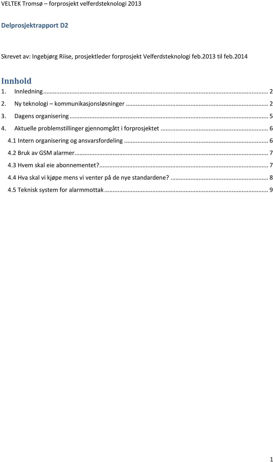 Aktuelle problemstillinger gjennomgått i forprosjektet... 6 4.1 Intern organisering og ansvarsfordeling... 6 4.2 Bruk av GSM alarmer.