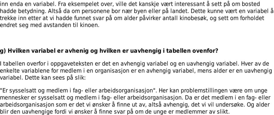 g) Hvilken variabel er avhenig og hvilken er uavhengig i tabellen ovenfor? I tabellen overfor i oppgaveteksten er det en avhengig variabel og en uavhengig variabel.