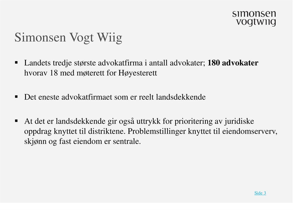 At det er landsdekkende gir også uttrykk for prioritering av juridiske oppdrag knyttet til