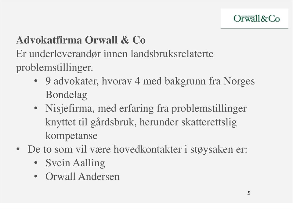 9 advokater, hvorav 4 med bakgrunn fra Norges Bondelag Nisjefirma, med erfaring