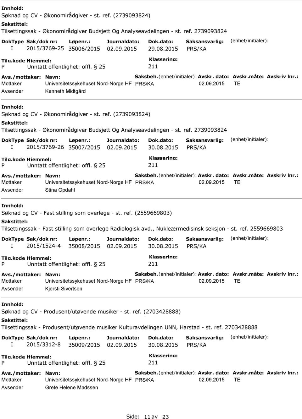 : Mottaker niversitetssykehuset Nord-Norge HF TE Stina Opdahl nnhold: Søknad og CV - Fast stilling som overlege - st. ref. (2559669803) Tilsettingssak - Fast stilling som overlege Radiologisk avd.