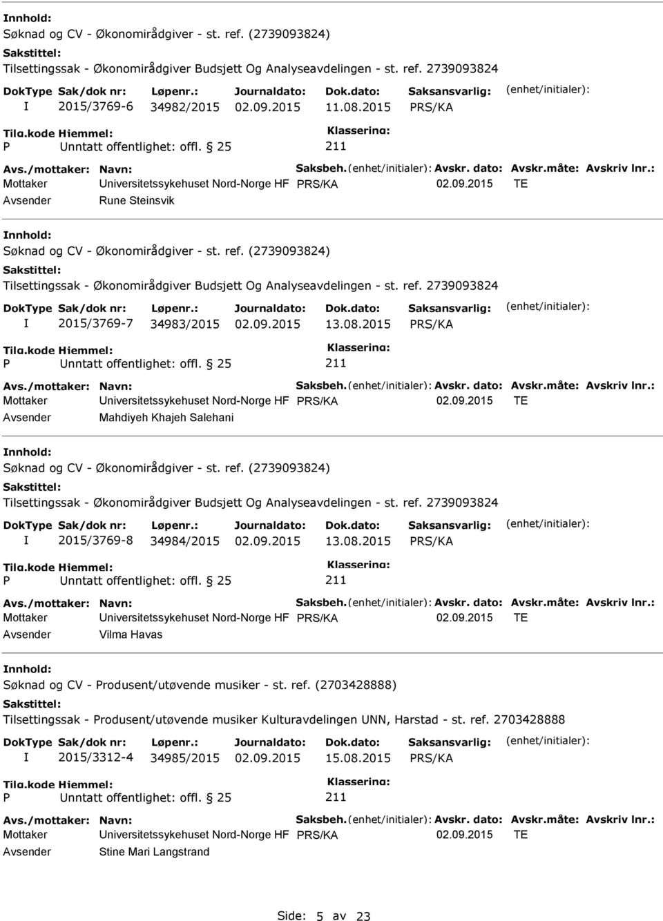 : Mottaker niversitetssykehuset Nord-Norge HF TE Mahdiyeh Khajeh Salehani nnhold: 2015/3769-8 34984/2015 13.08.2015 Avs./mottaker: Navn: Saksbeh. Avskr. dato: Avskr.måte: Avskriv lnr.