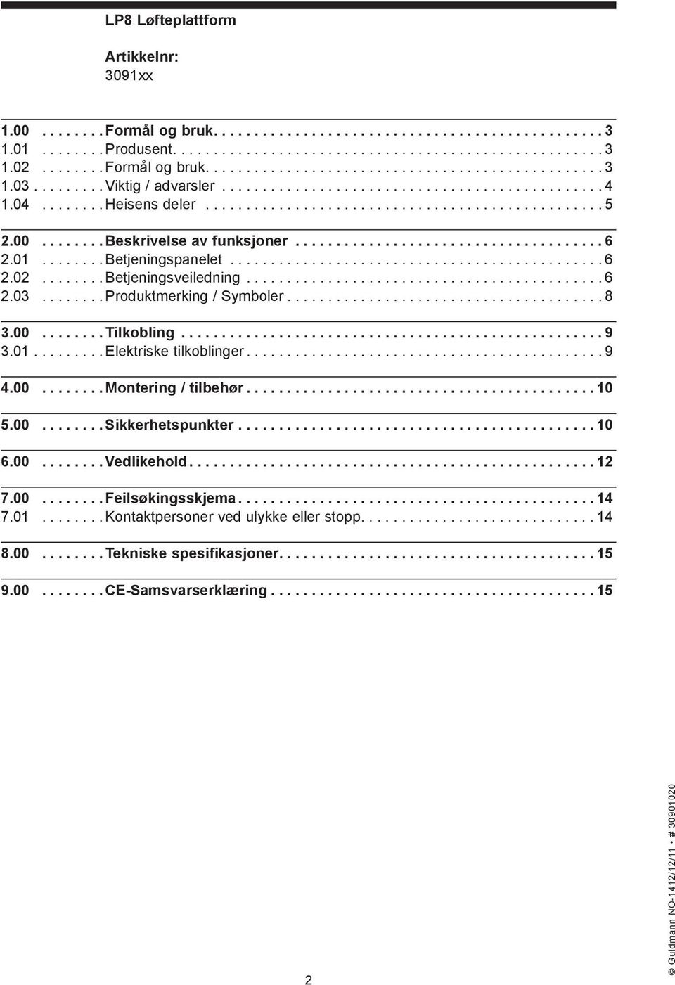 00........ Beskrivelse av funksjoner...................................... 6 2.01........ Betjeningspanelet.............................................. 6 2.02........ Betjeningsveiledning............................................ 6 2.03.