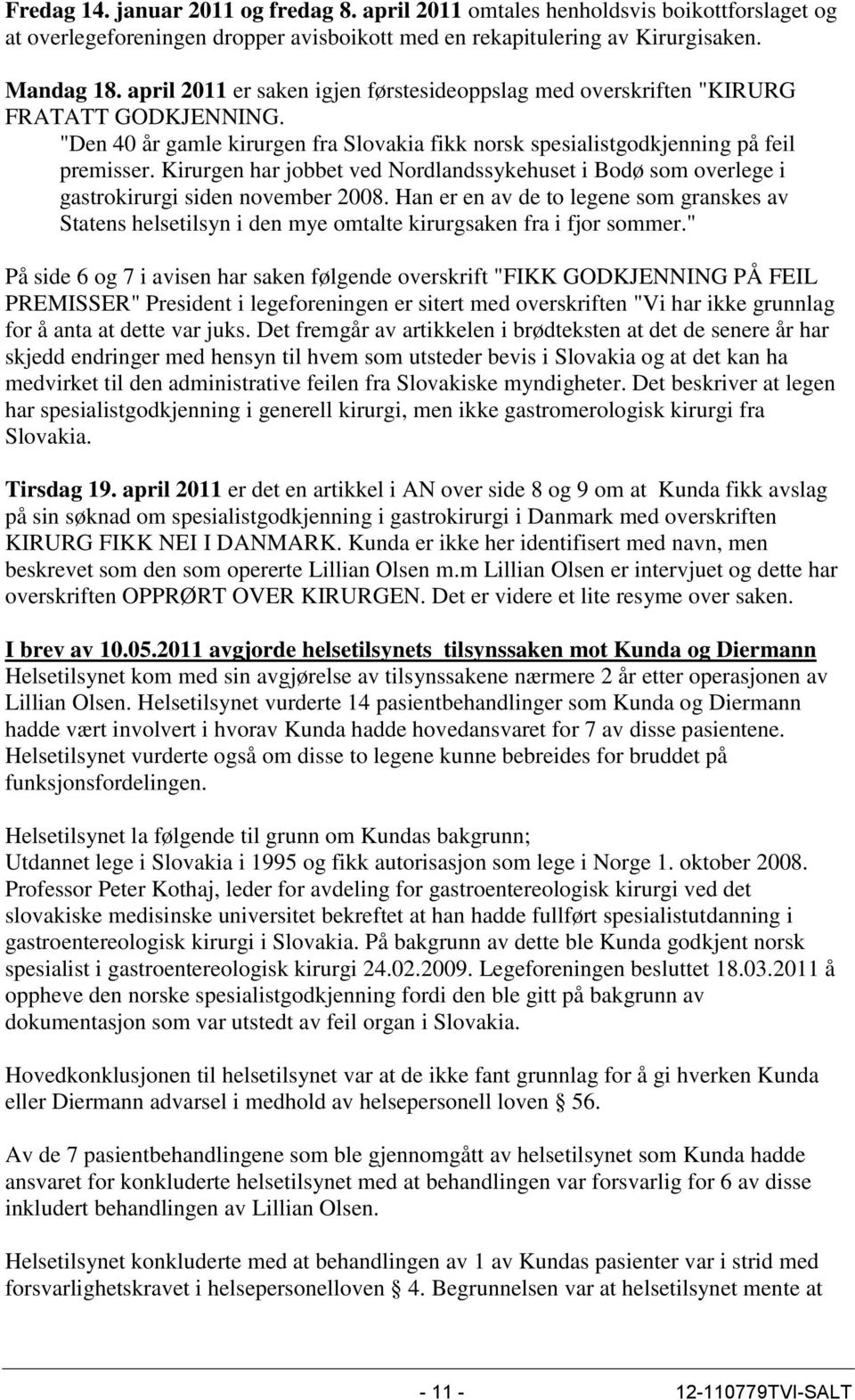 Kirurgen har jobbet ved Nordlandssykehuset i Bodø som overlege i gastrokirurgi siden november 2008.