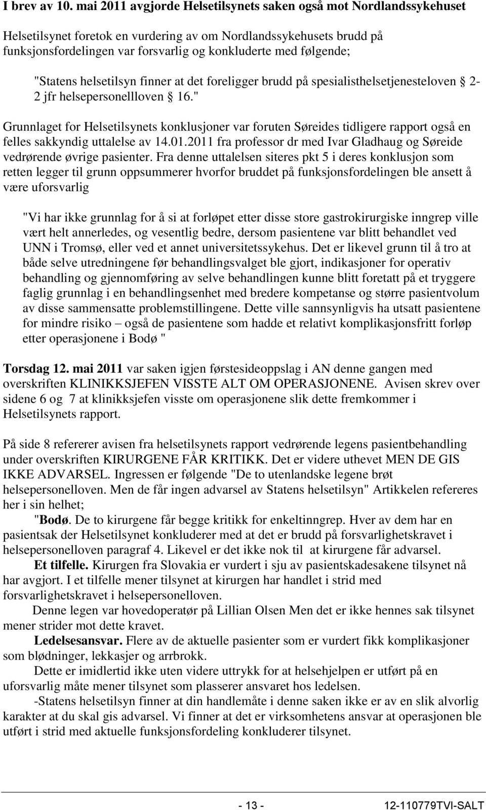 følgende; "Statens helsetilsyn finner at det foreligger brudd på spesialisthelsetjenesteloven 2-2 jfr helsepersonellloven 16.