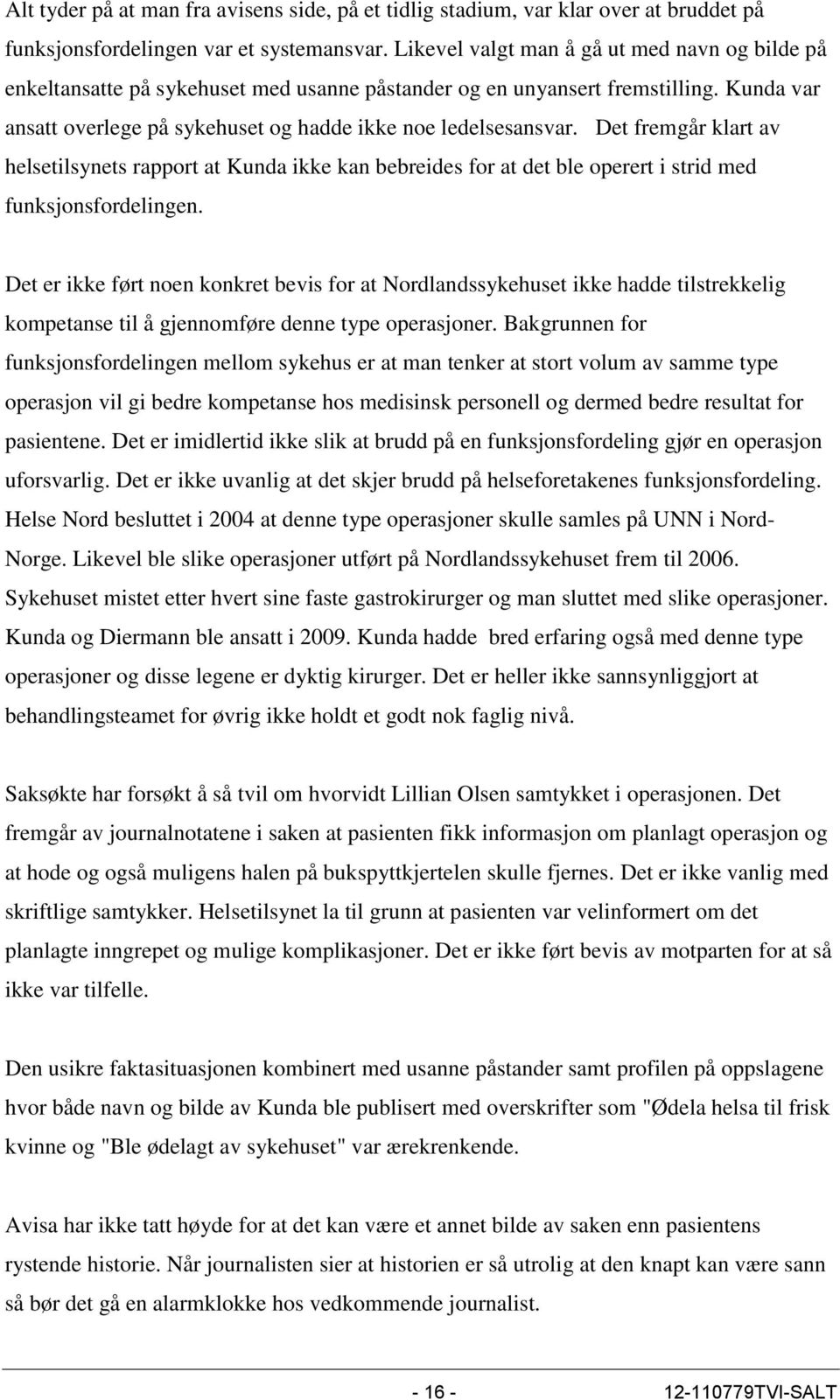 Det fremgår klart av helsetilsynets rapport at Kunda ikke kan bebreides for at det ble operert i strid med funksjonsfordelingen.