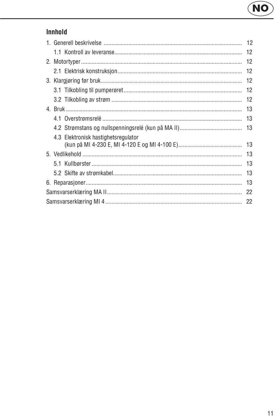 1 Overstrømsrelé... 13 4.2 Strømstans og nullspenningsrelé (kun på MA II)... 13 4.3 Elektronisk hastighetsregulator (kun på MI 4-230 E, MI 4-120 E og MI 4-100 E).