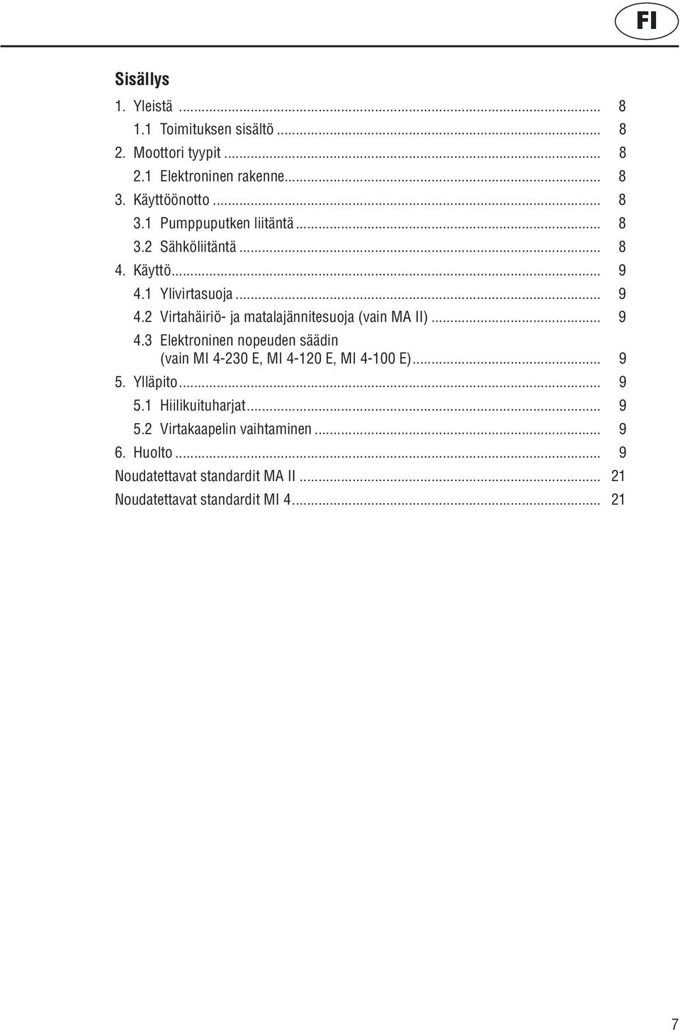 1 Ylivirtasuoja... 9 4.2 Virtahäiriö- ja matalajännitesuoja (vain MA II)... 9 4.3 Elektroninen nopeuden säädin (vain MI 4-230 E, MI 4-120 E, MI 4-100 E).