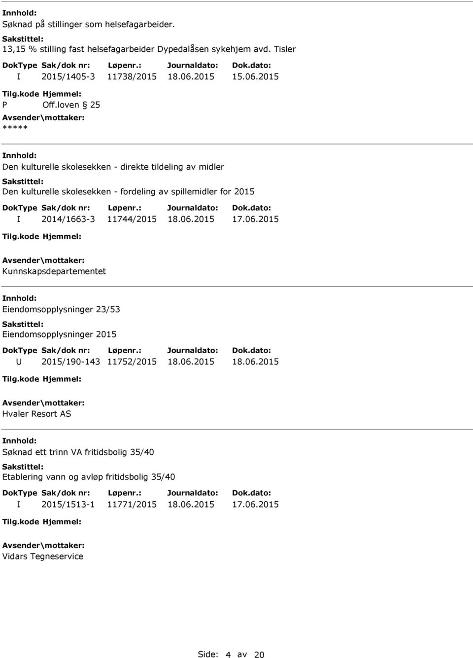 spillemidler for 2015 2014/1663-3 11744/2015 Kunnskapsdepartementet nnhold: Eiendomsopplysninger 23/53 Eiendomsopplysninger 2015 2015/190-143