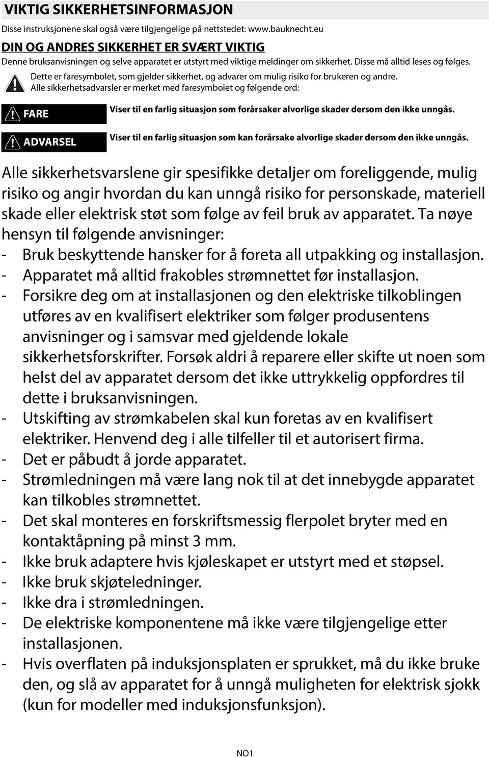 Dette er faresymbolet, som gjelder sikkerhet, og advarer om mulig risiko for brukeren og andre.