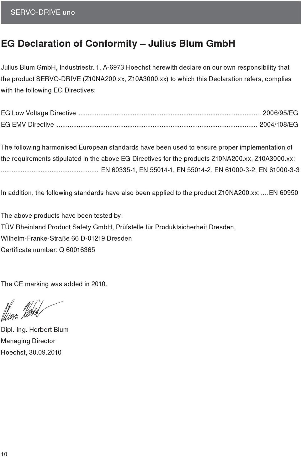 .. 2004/08/EG The following harmonised European standards have been used to ensure proper implementation of the requirements stipulated in the above EG Directives for the products Z0NA200.xx, Z0A3000.