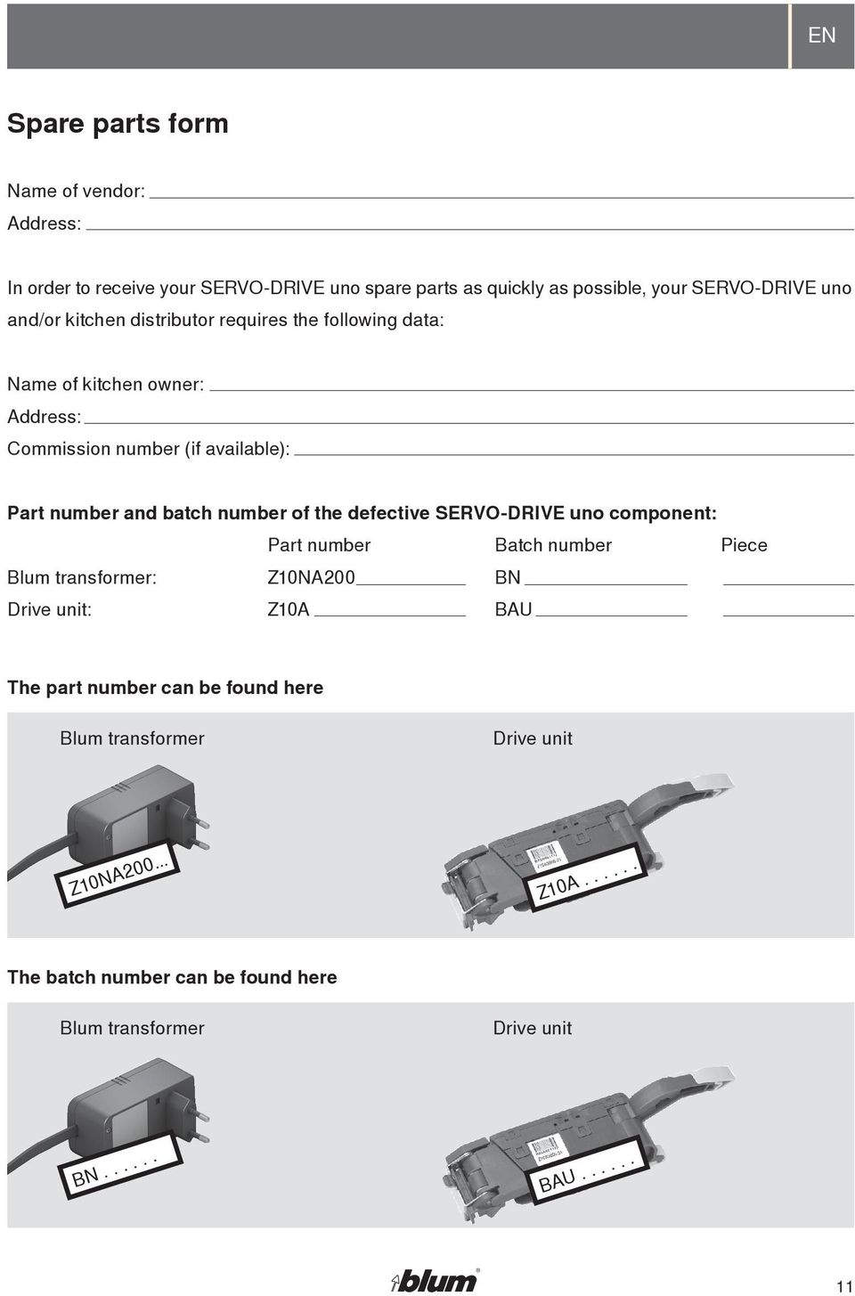 number of the defective SERVO-DRIVE uno component: Part number Batch number Piece Blum transformer: Z0NA200 BN Drive unit: Z0A BAU The part