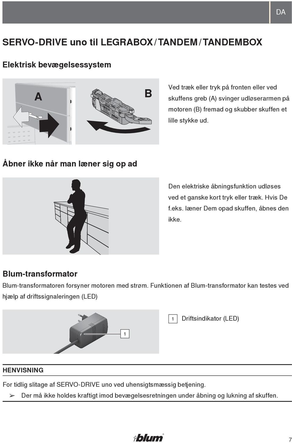 læner Dem opad skuffen, åbnes den ikke. Blum-transformator Blum-transformatoren forsyner motoren med strøm.