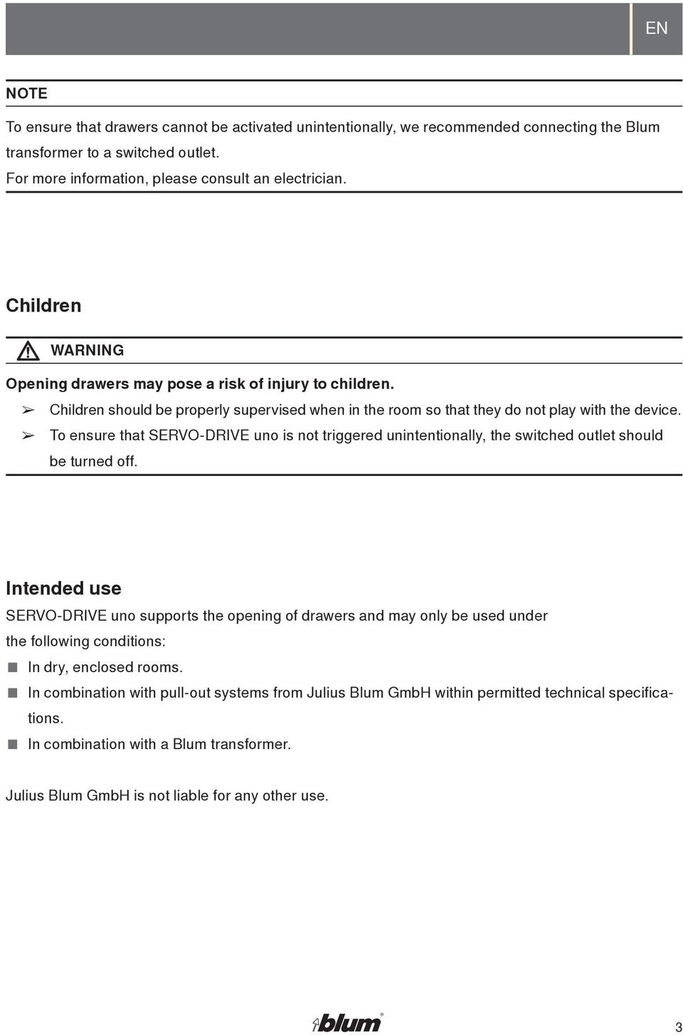 To ensure that SERVO-DRIVE uno is not triggered unintentionally, the switched outlet should be turned off.