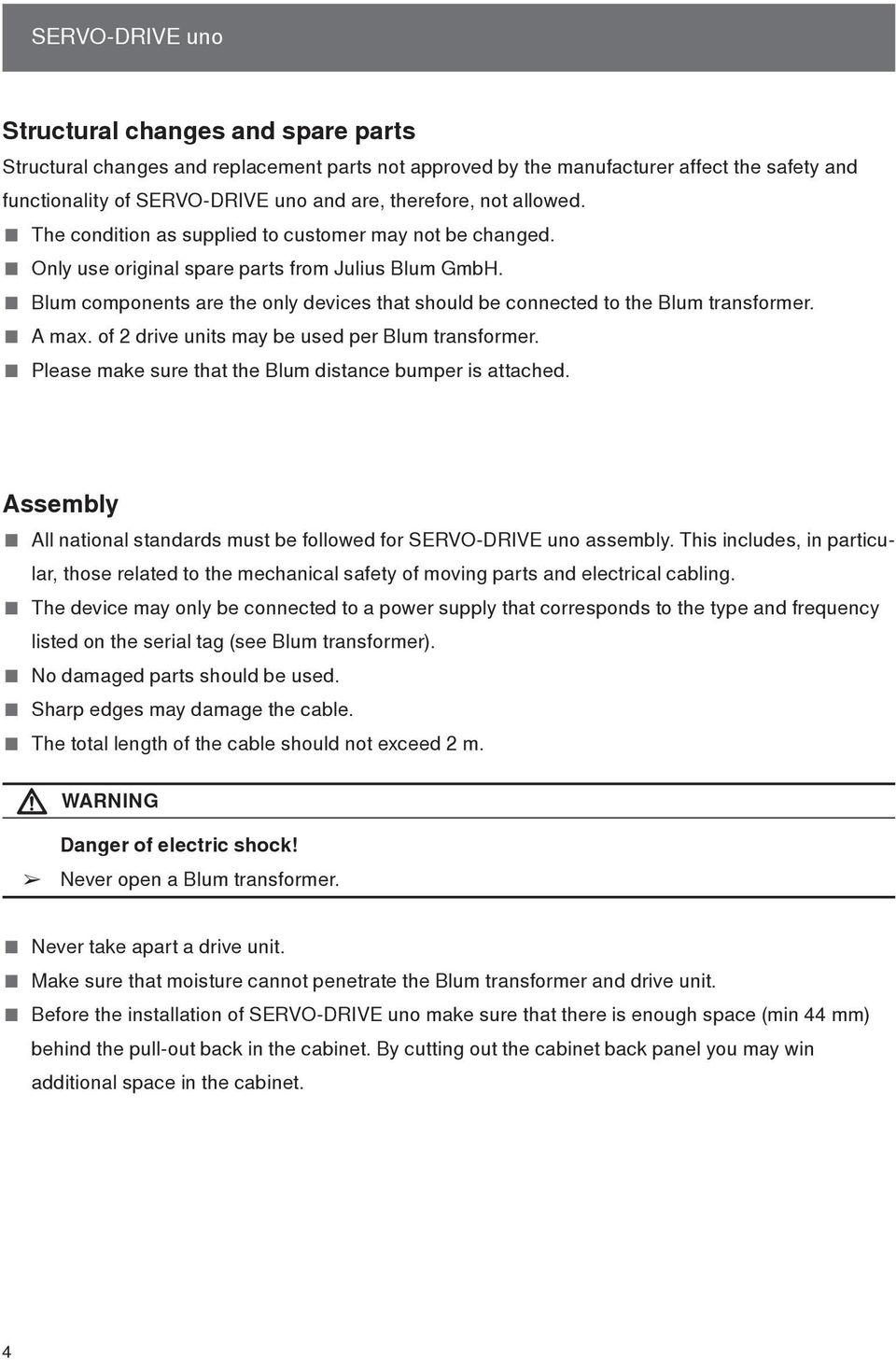 Blum components are the only devices that should be connected to the Blum transformer. A max. of 2 drive units may be used per Blum transformer.