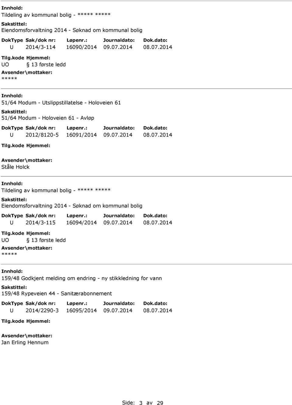 kommunal bolig - Eiendomsforvaltning 2014 - Søknad om kommunal bolig 2014/3-115 16094/2014 O 13 første ledd 159/48 Godkjent