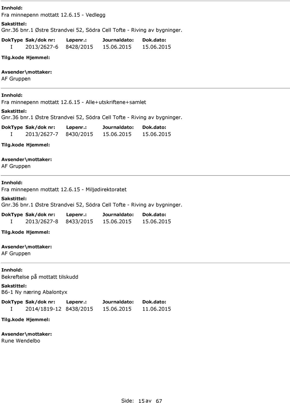 1 Østre Strandvei 52, Södra Cell Tofte - Riving av bygninger. 2013/2627-7 8430/2015 AF Gruppen Fra minnepenn mottatt 12.6.15 - Miljødirektoratet Gnr.