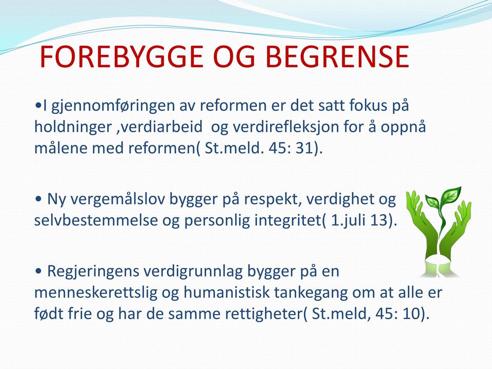 Ny vergemålslov bygger på respekt, verdighet og selvbestemmelse og personlig integritet( 1.juli 13).