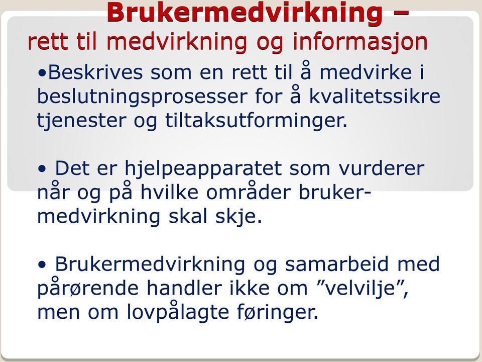 Det er hjelpeapparatet som vurderer når og på hvilke områder brukermedvirkning skal skje.