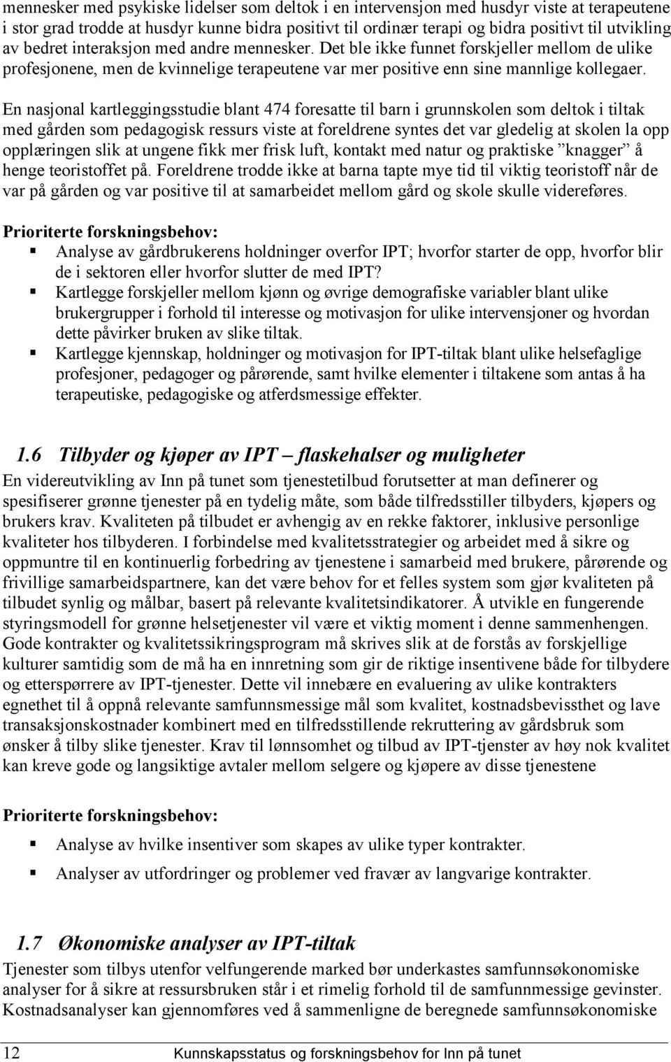 En nasjonal kartleggingsstudie blant 474 foresatte til barn i grunnskolen som deltok i tiltak med gården som pedagogisk ressurs viste at foreldrene syntes det var gledelig at skolen la opp