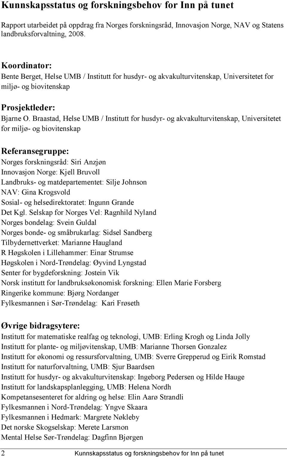 Braastad, Helse UMB / Institutt for husdyr- og akvakulturvitenskap, Universitetet for miljø- og biovitenskap Referansegruppe: Norges forskningsråd: Siri Anzjøn Innovasjon Norge: Kjell Bruvoll