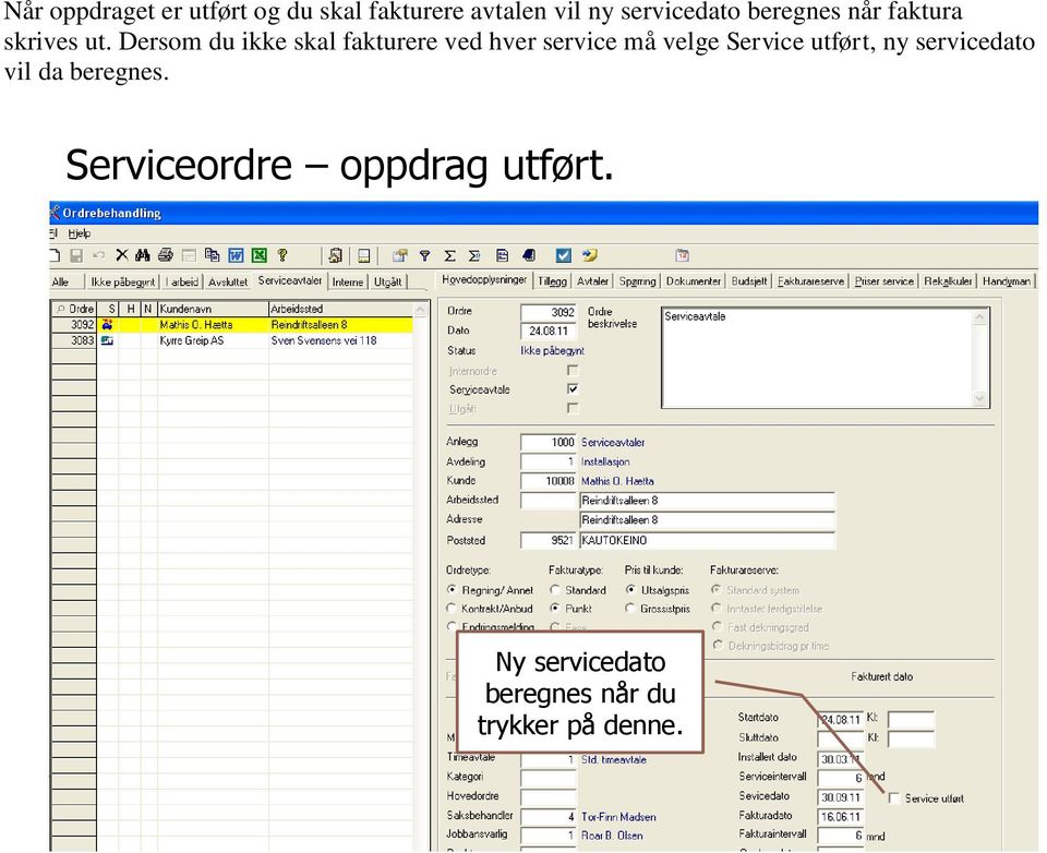 Dersom du ikke skal fakturere ved hver service må velge Service utført,