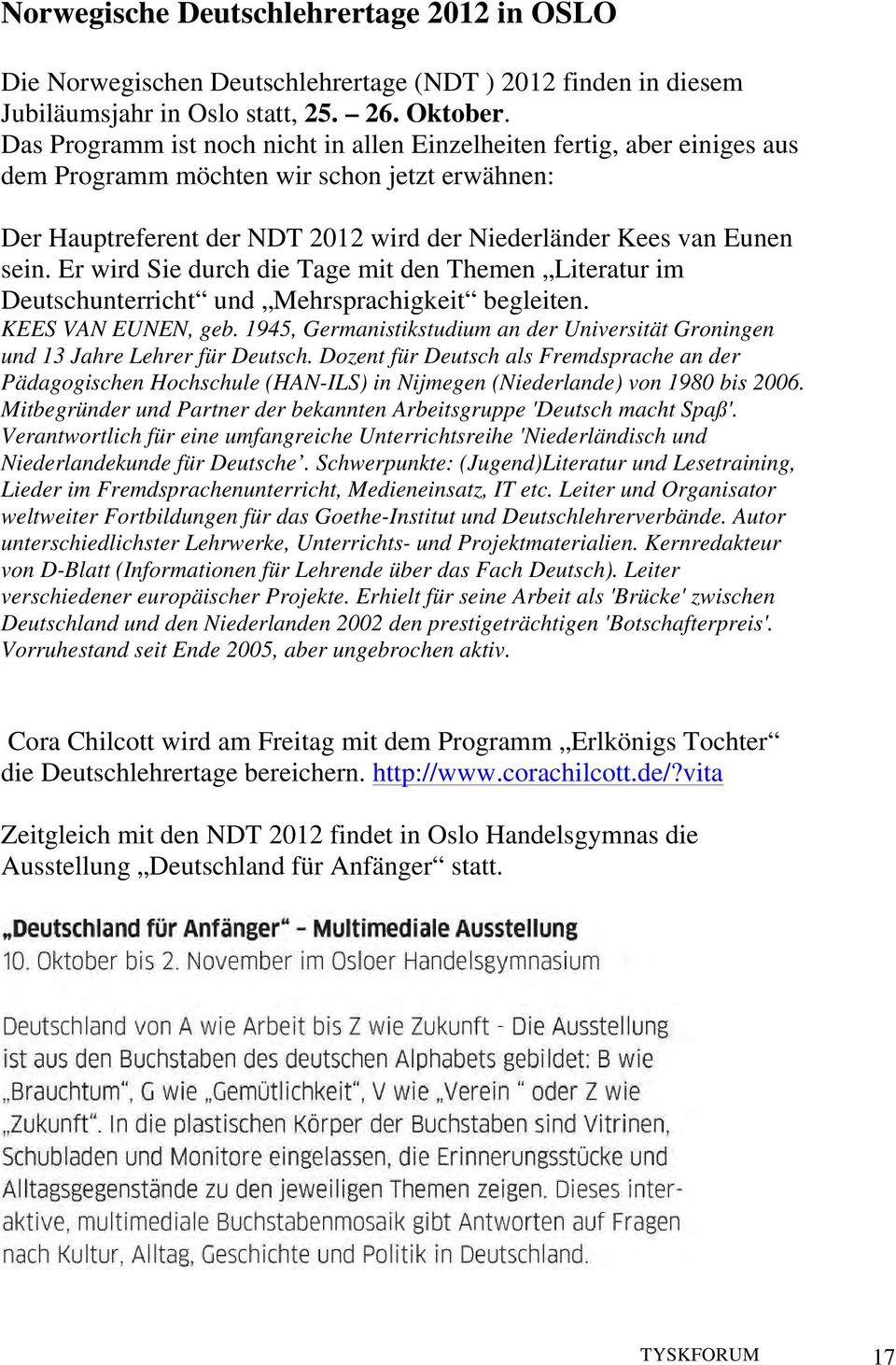 Er wird Sie durch die Tage mit den Themen Literatur im Deutschunterricht und Mehrsprachigkeit begleiten. KEES VAN EUNEN, geb.