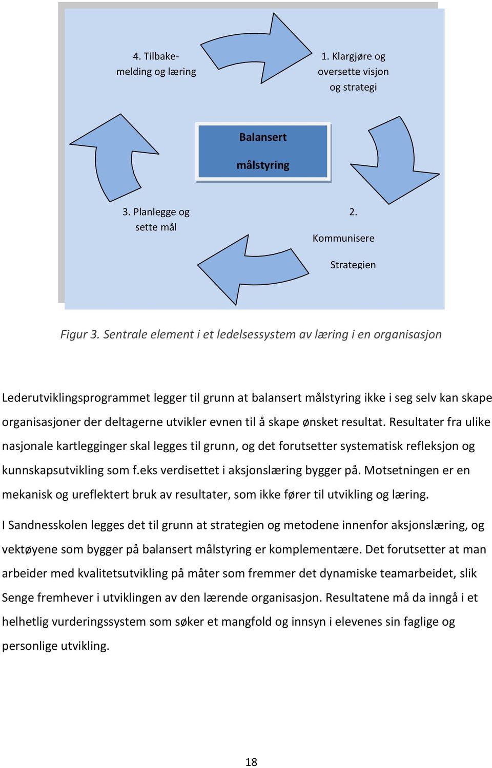 evnen til å skape ønsket resultat. Resultater fra ulike nasjonale kartlegginger skal legges til grunn, og det forutsetter systematisk refleksjon og kunnskapsutvikling som f.