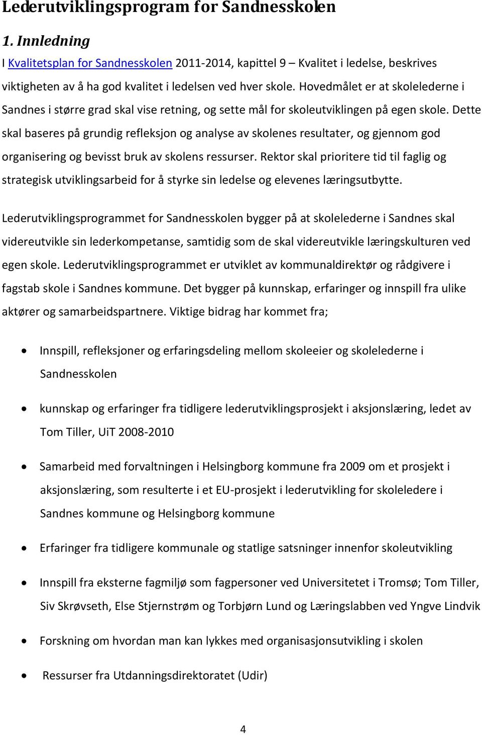 Dette skal baseres på grundig refleksjon og analyse av skolenes resultater, og gjennom god organisering og bevisst bruk av skolens ressurser.