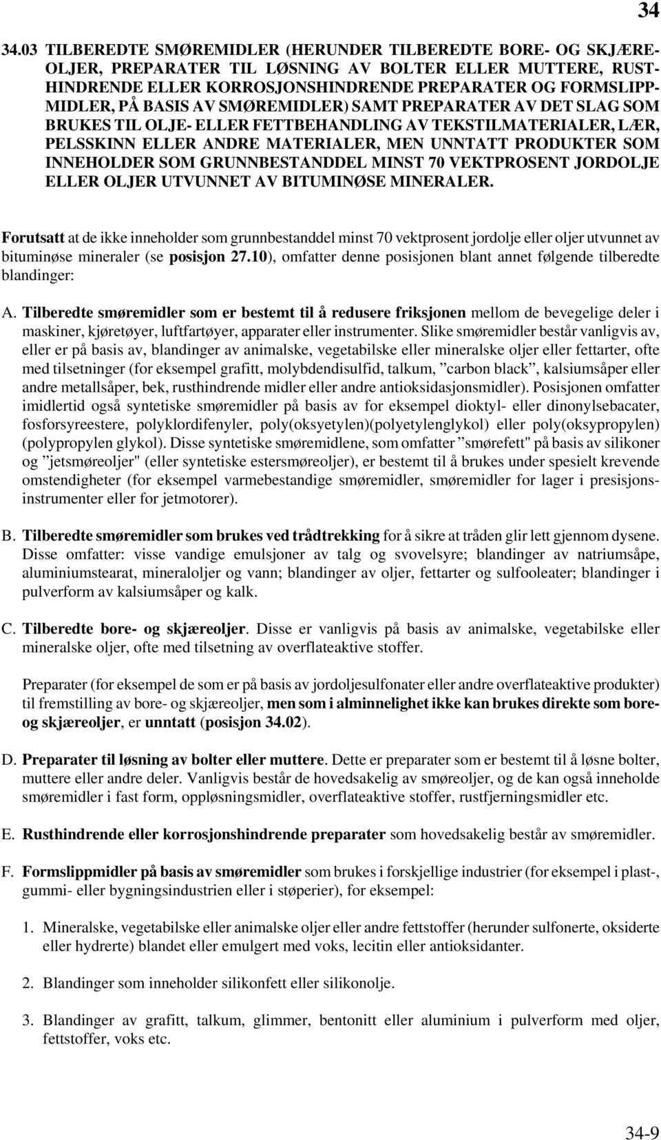 GRUNNBESTANDDEL MINST 70 VEKTPROSENT JORDOLJE ELLER OLJER UTVUNNET AV BITUMINØSE MINERALER.