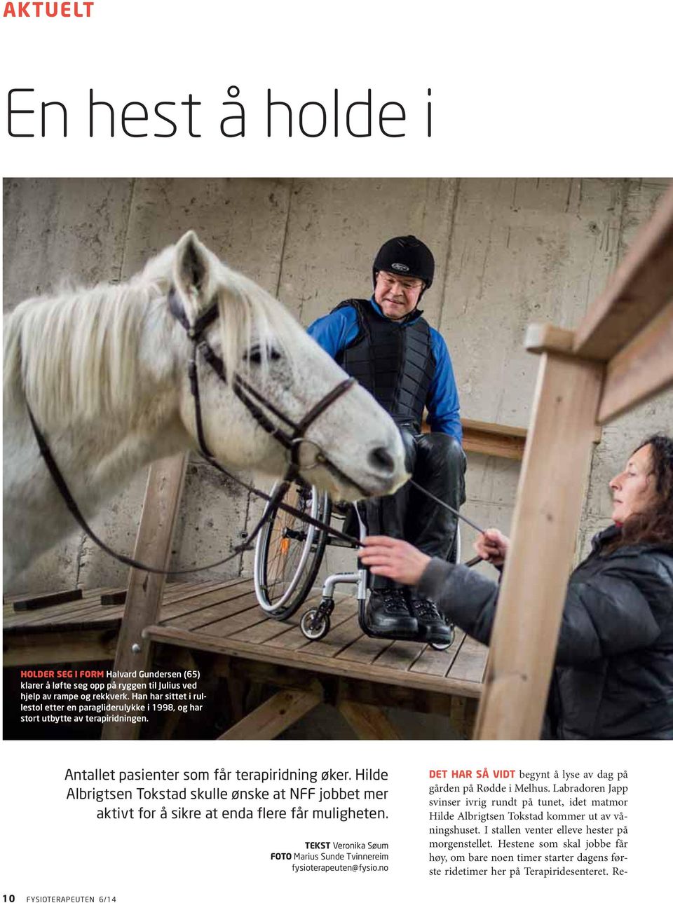 Hilde Albrigtsen Tokstad skulle ønske at NFF jobbet mer aktivt for å sikre at enda flere får muligheten. TEKST Veronika Søum FOTO Marius Sunde Tvinnereim fysioterapeuten@fysio.