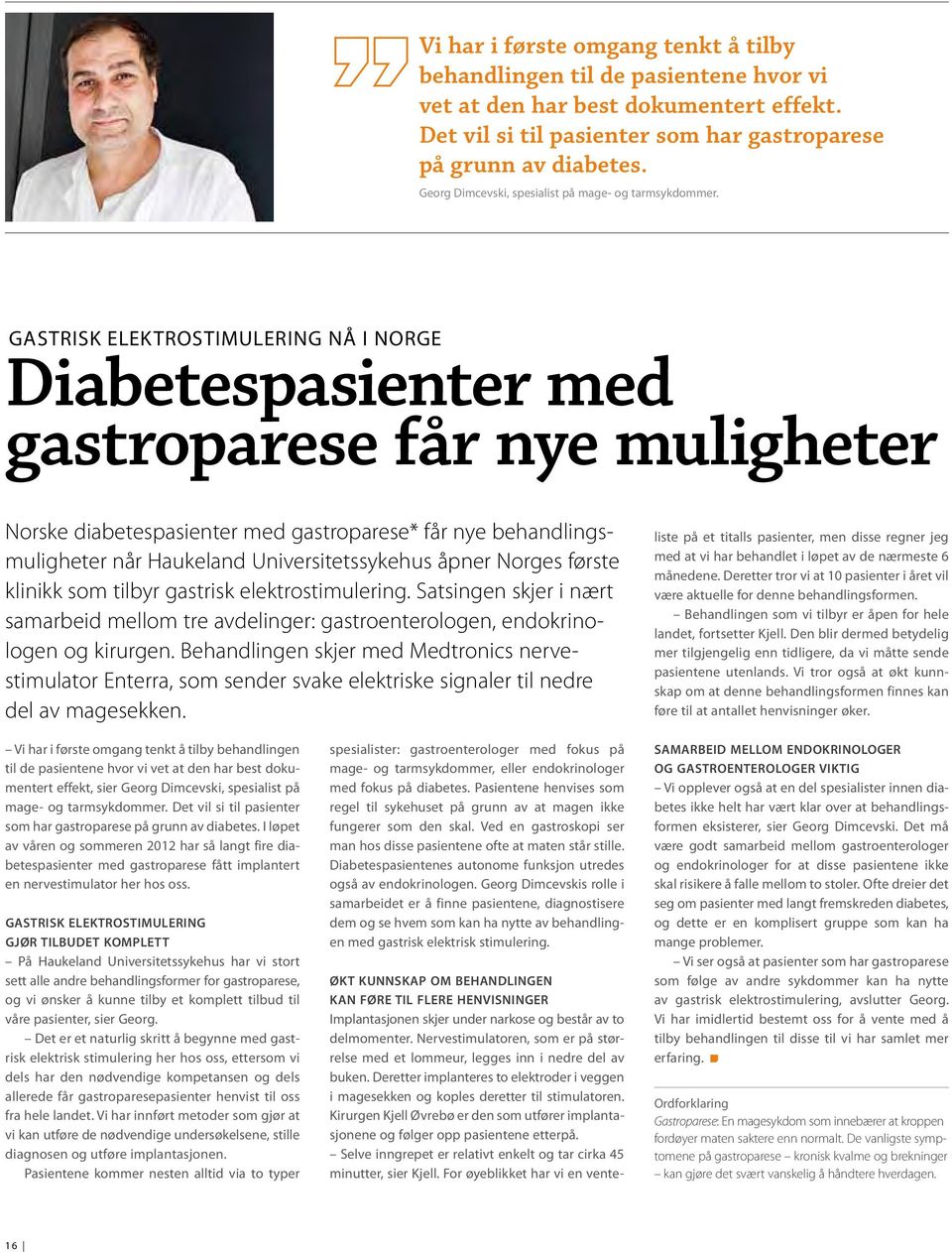 Gastrisk elektrostimulering nå i Norge Diabetespasienter med gastroparese får nye muligheter Norske diabetespasienter med gastroparese* får nye behandlingsmuligheter når Haukeland Universitetssykehus