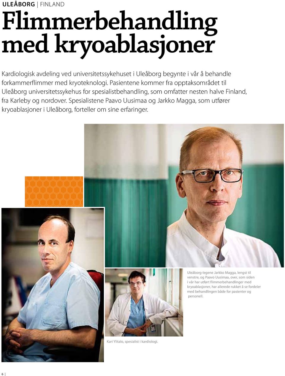 Spesialistene Paavo Uusimaa og Jarkko Magga, som utfører kryoablasjoner i Uleåborg, forteller om sine erfaringer.