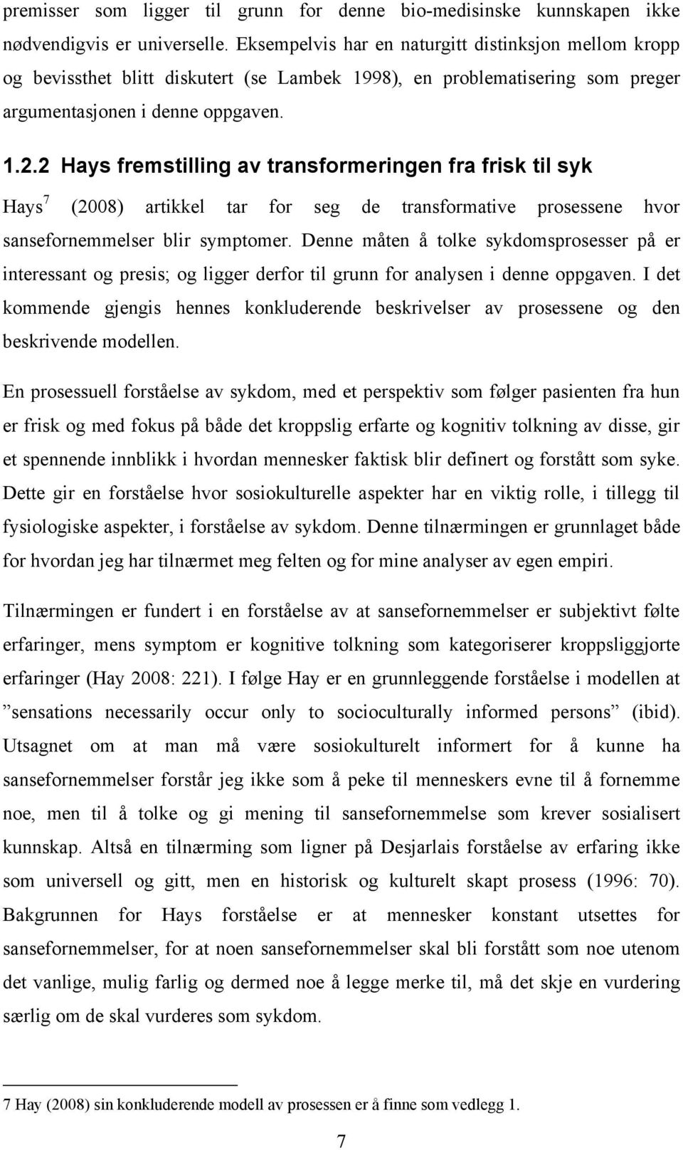 2 Hays fremstilling av transformeringen fra frisk til syk Hays 7 (2008) artikkel tar for seg de transformative prosessene hvor sansefornemmelser blir symptomer.