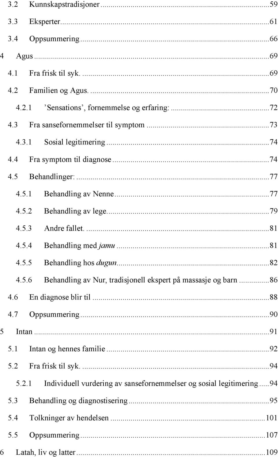 ... 79! 4.5.3! Andre fallet.... 81! 4.5.4! Behandling med jamu... 81! 4.5.5! Behandling hos dugun... 82! 4.5.6! Behandling av Nur, tradisjonell ekspert på massasje og barn... 86! 4.6! En diagnose blir til.