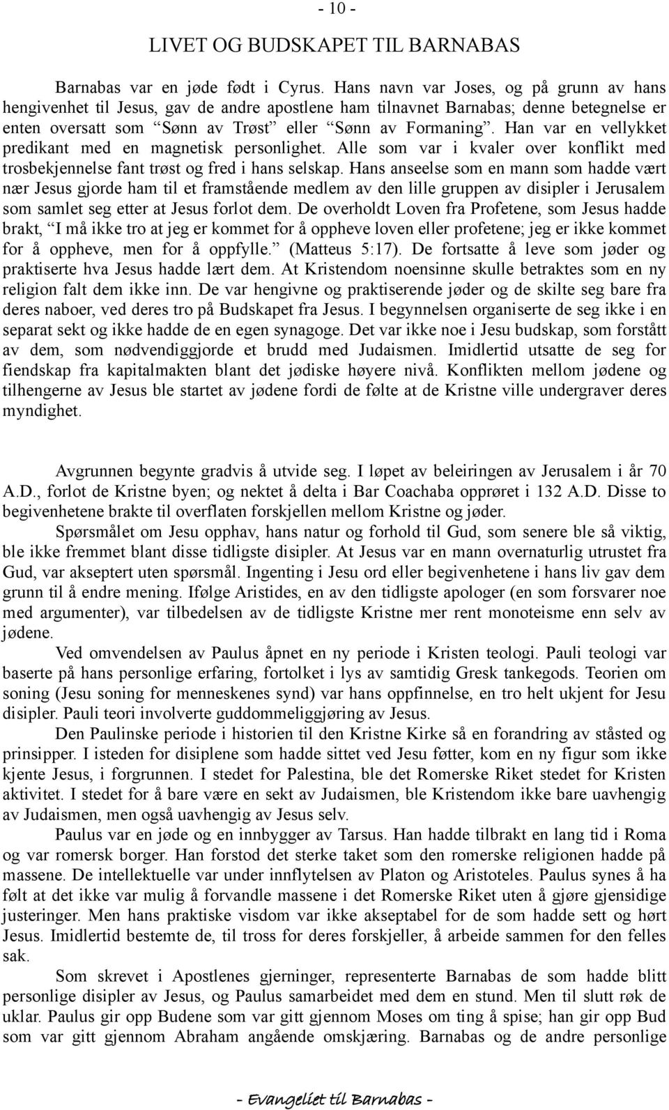 Han var en vellykket predikant med en magnetisk personlighet. Alle som var i kvaler over konflikt med trosbekjennelse fant trøst og fred i hans selskap.