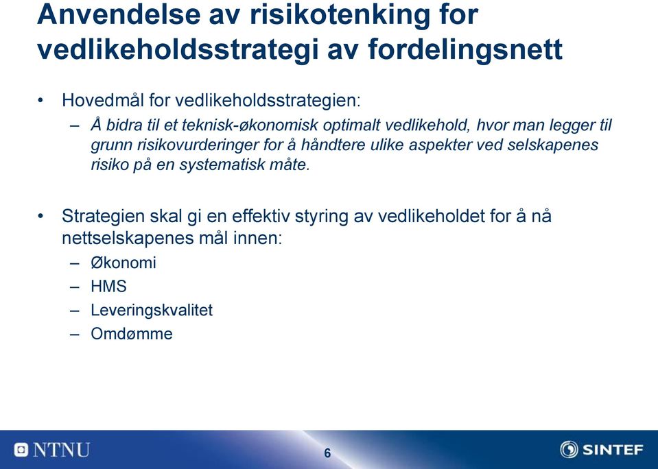 grunn risikovurderinger for å håndtere ulike aspekter ved selskapenes risiko på en systematisk måte.